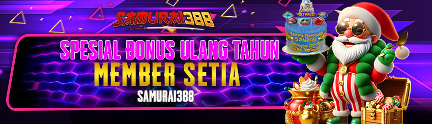 SPESIAL BONUS ULANG TAHUN MEMBER SETIA SAMURAI388